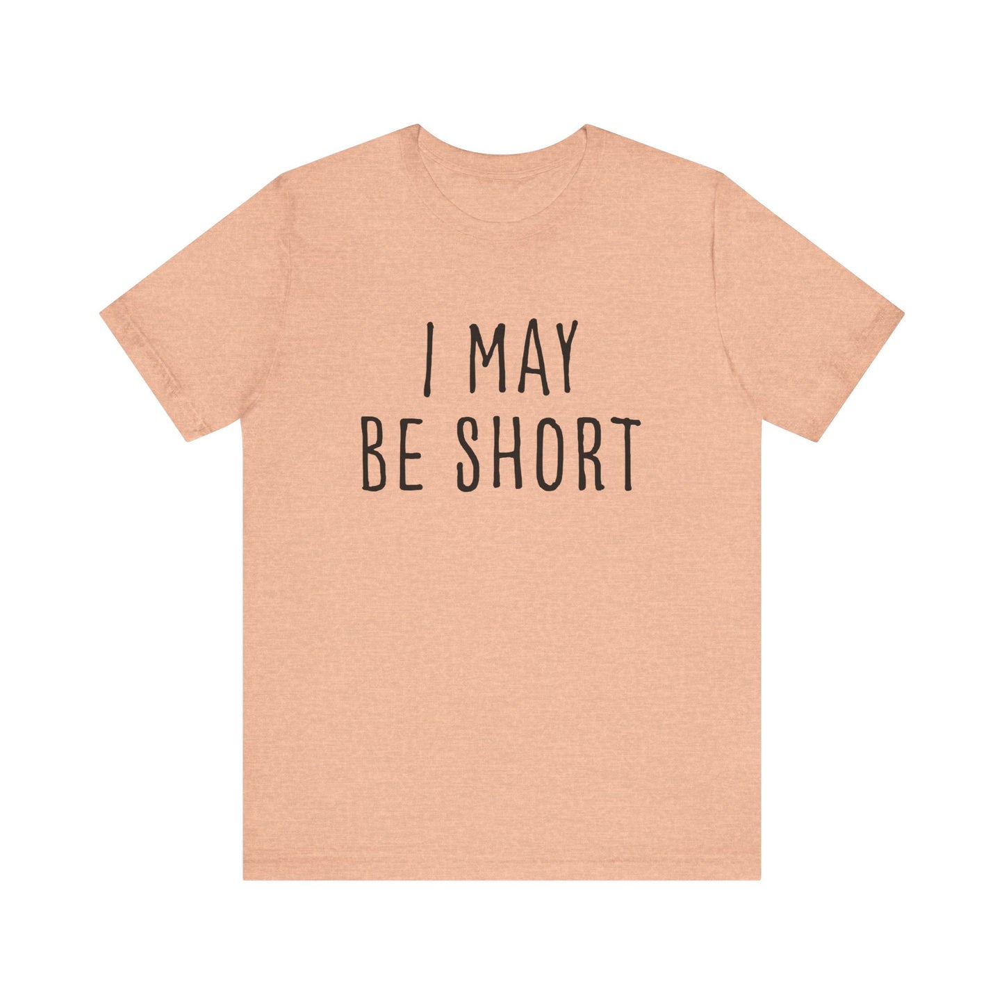 I May Be Short But I'm Tall For My Height 2 Sided Unisex T-Shirt