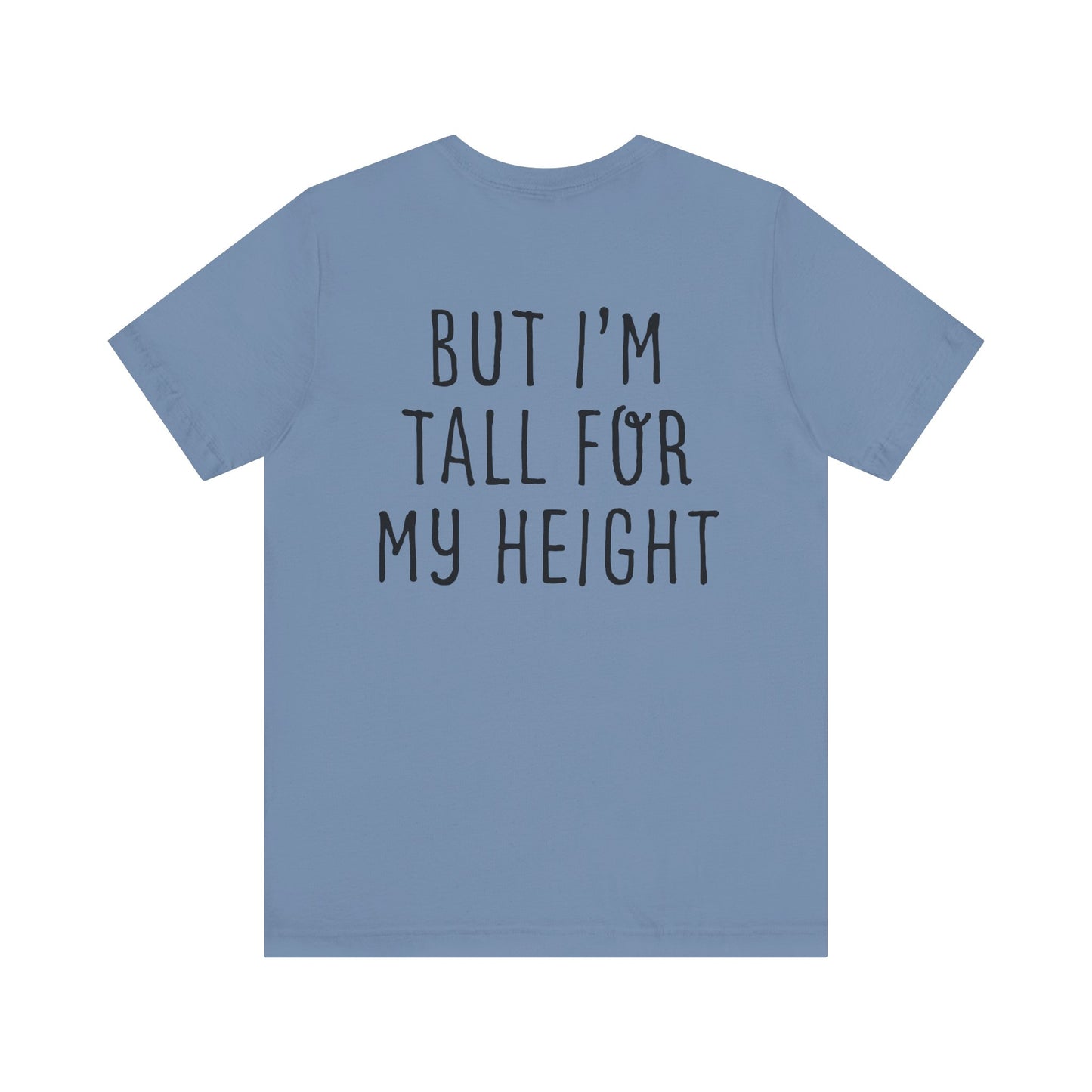 I May Be Short But I'm Tall For My Height 2 Sided Unisex T-Shirt