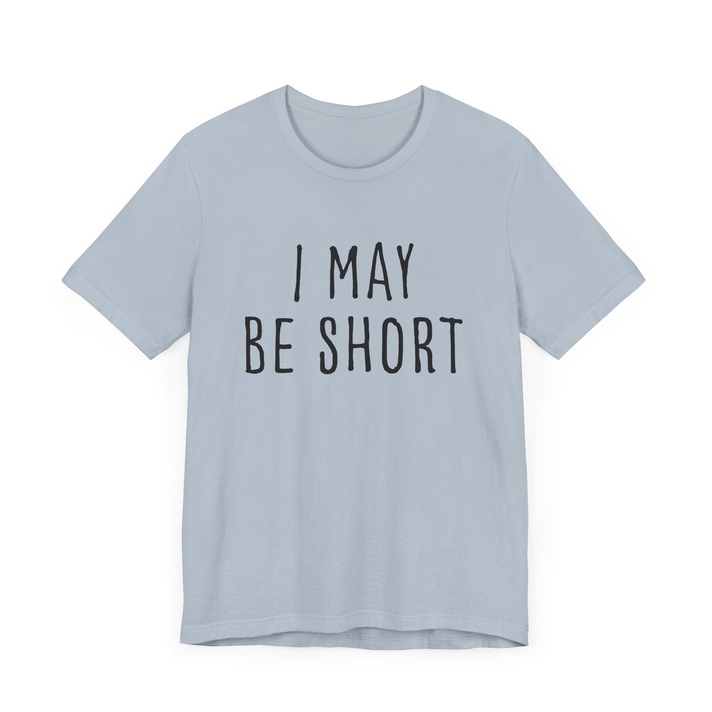 I May Be Short But I'm Tall For My Height 2 Sided Unisex T-Shirt