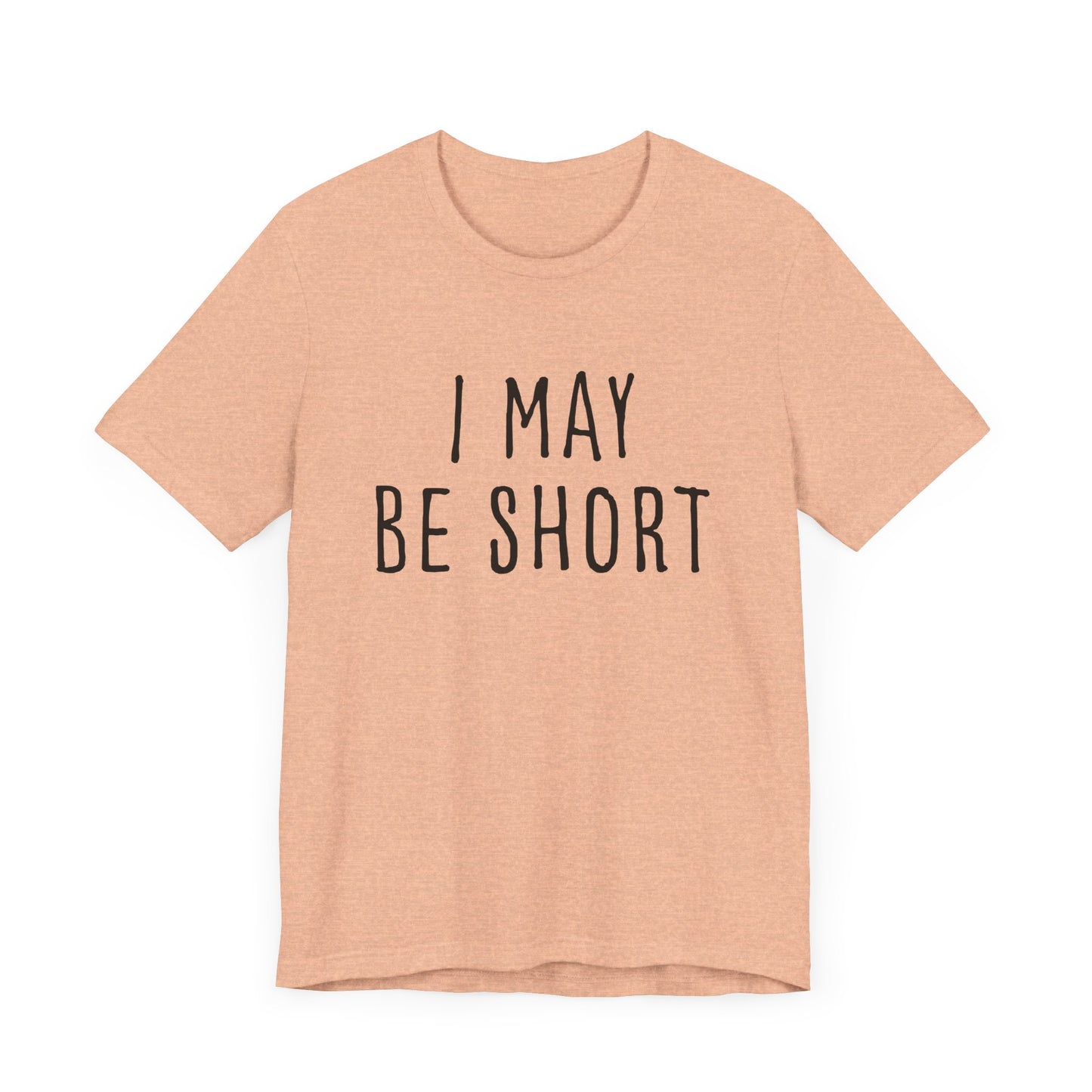 I May Be Short But I'm Tall For My Height 2 Sided Unisex T-Shirt