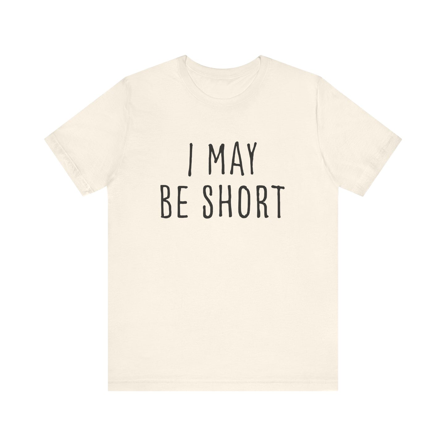 I May Be Short But I'm Tall For My Height 2 Sided Unisex T-Shirt