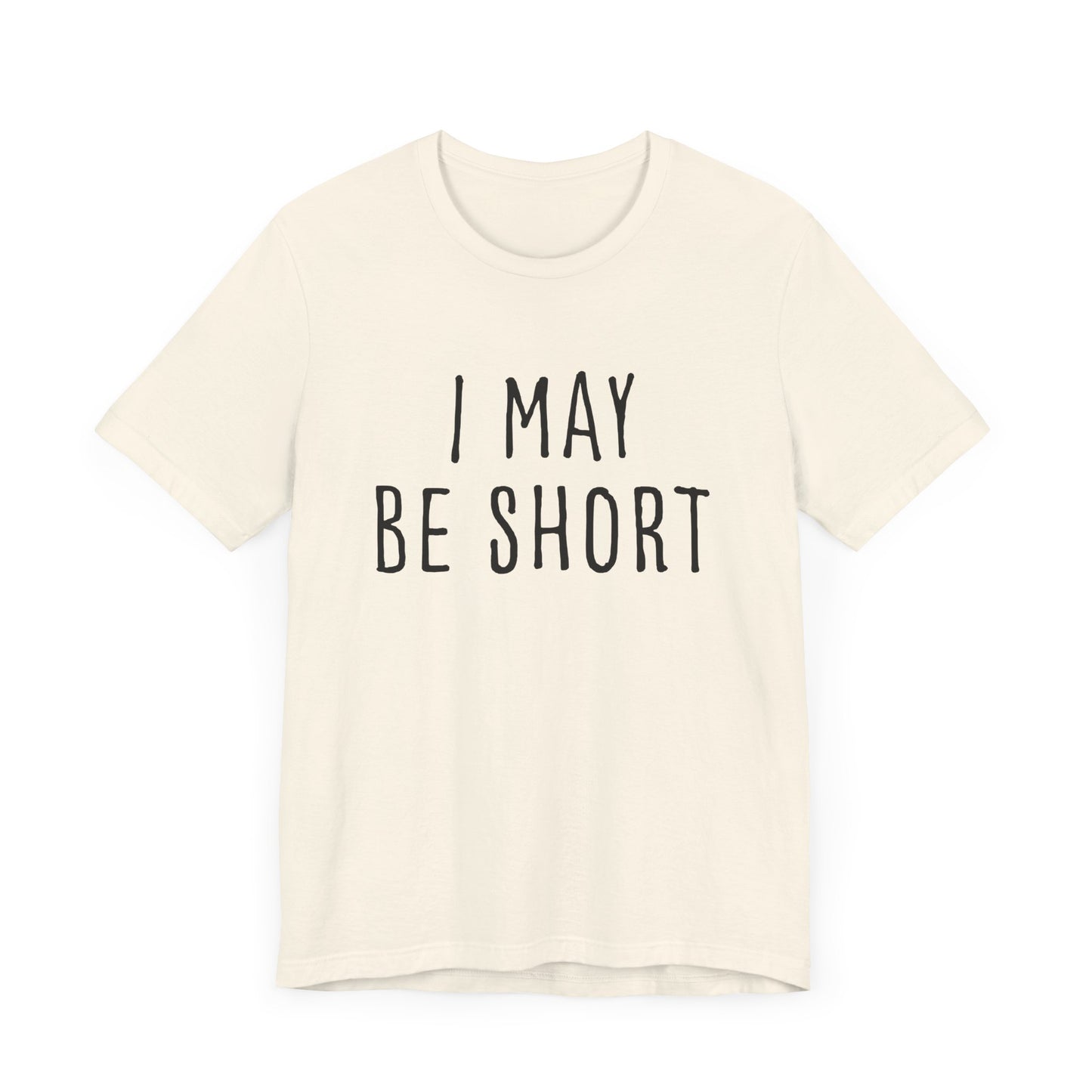 I May Be Short But I'm Tall For My Height 2 Sided Unisex T-Shirt