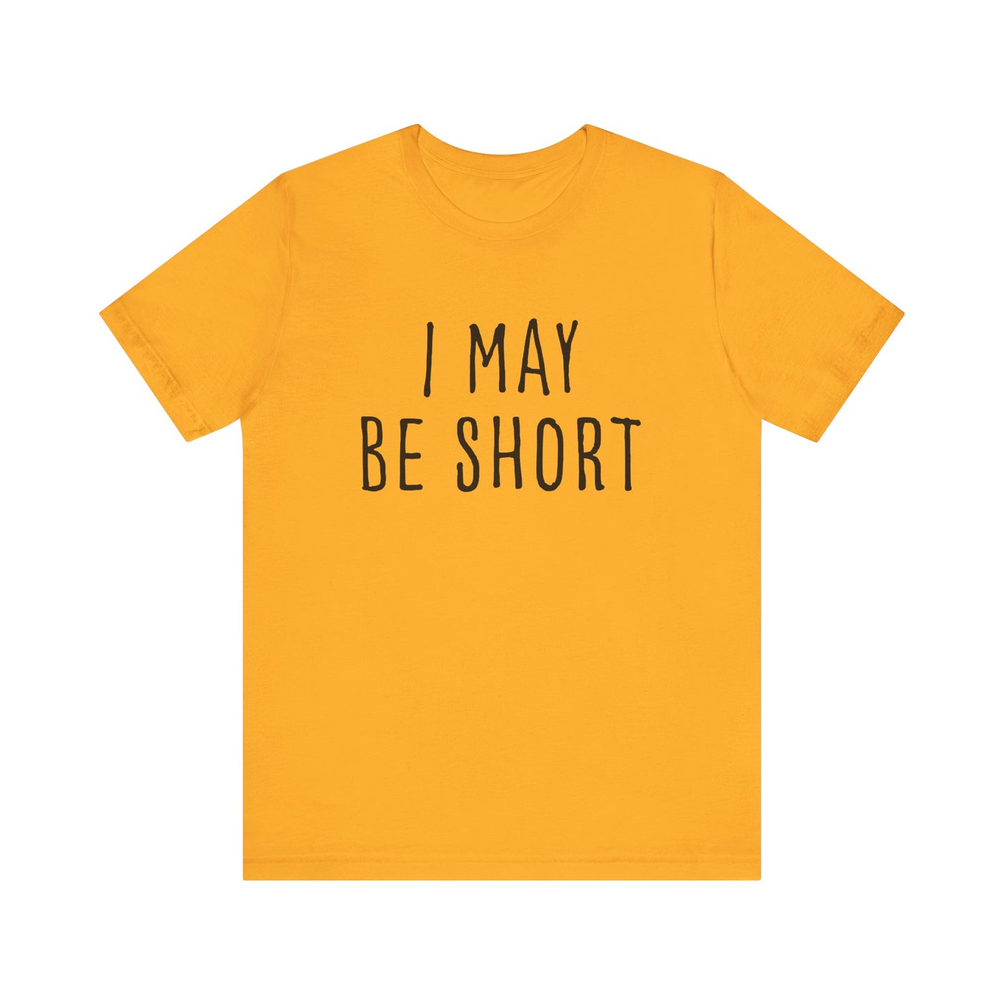 I May Be Short But I'm Tall For My Height 2 Sided Unisex T-Shirt
