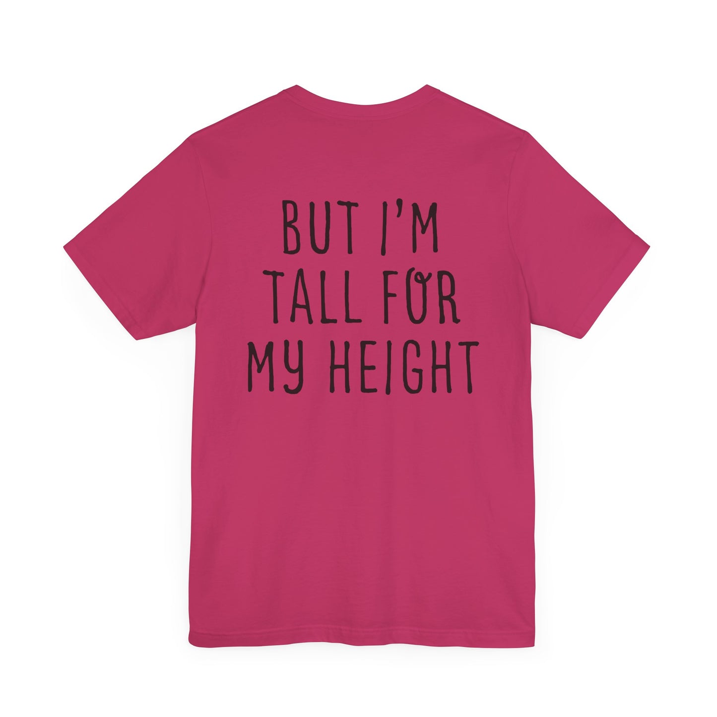 I May Be Short But I'm Tall For My Height 2 Sided Unisex T-Shirt