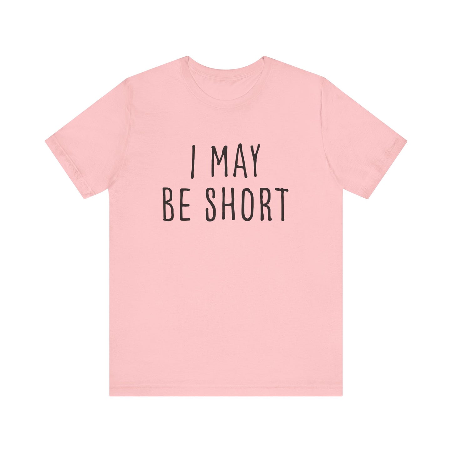 I May Be Short But I'm Tall For My Height 2 Sided Unisex T-Shirt