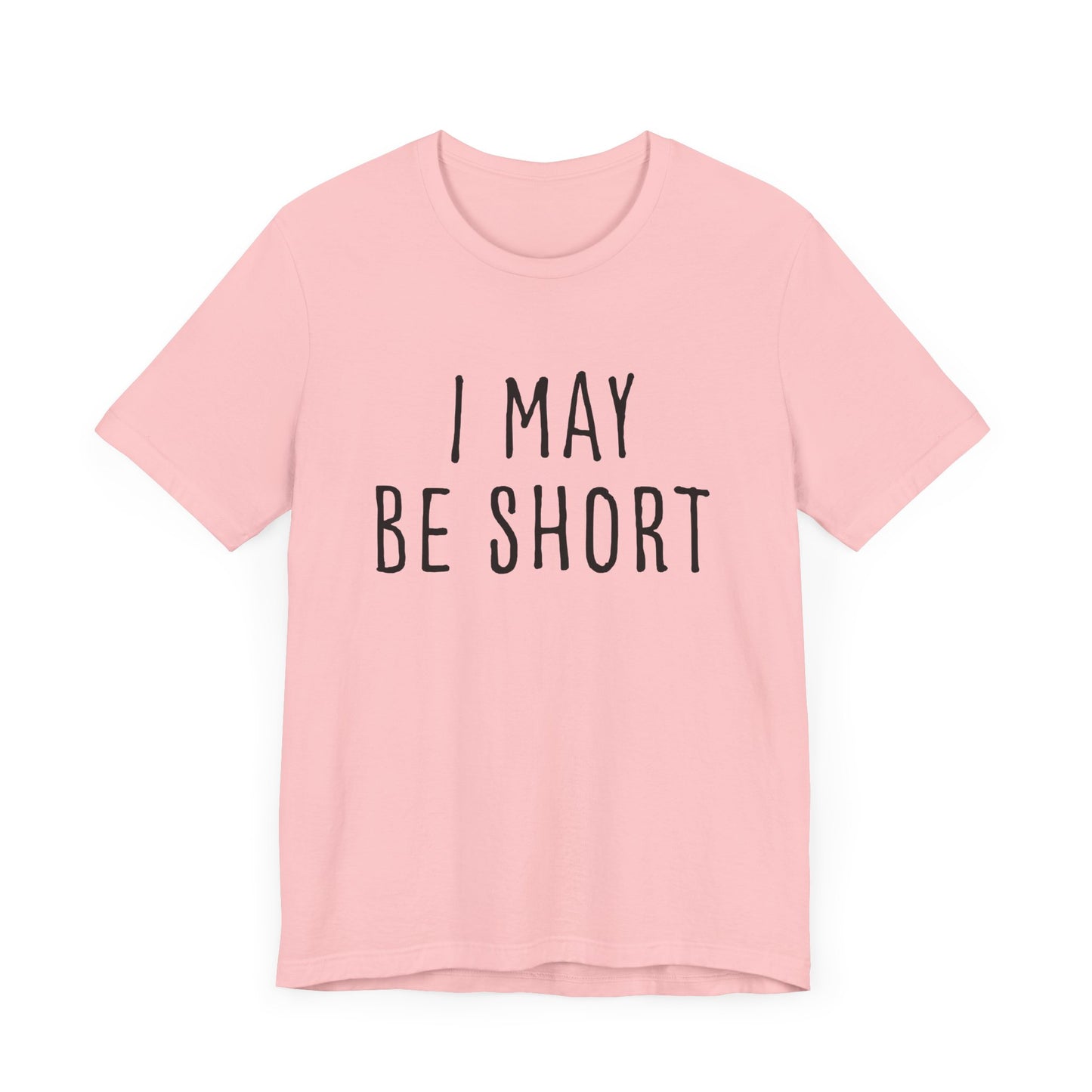 I May Be Short But I'm Tall For My Height 2 Sided Unisex T-Shirt