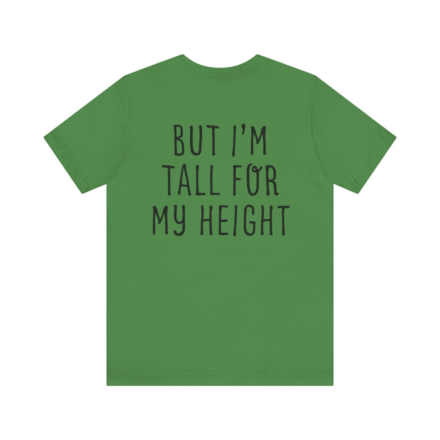 I May Be Short But I'm Tall For My Height 2 Sided Unisex T-Shirt