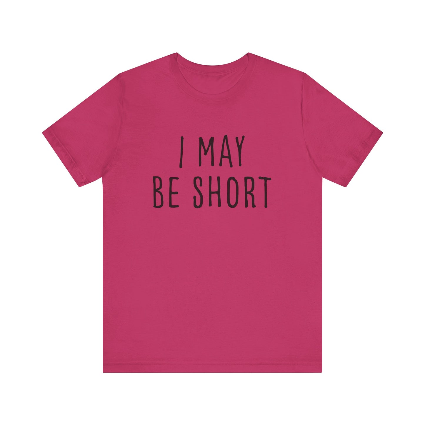 I May Be Short But I'm Tall For My Height 2 Sided Unisex T-Shirt