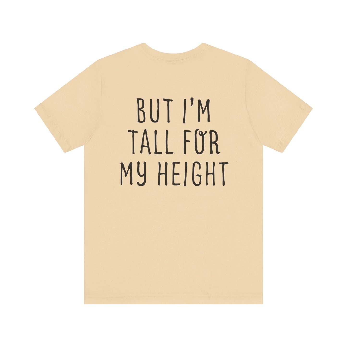 I May Be Short But I'm Tall For My Height 2 Sided Unisex T-Shirt