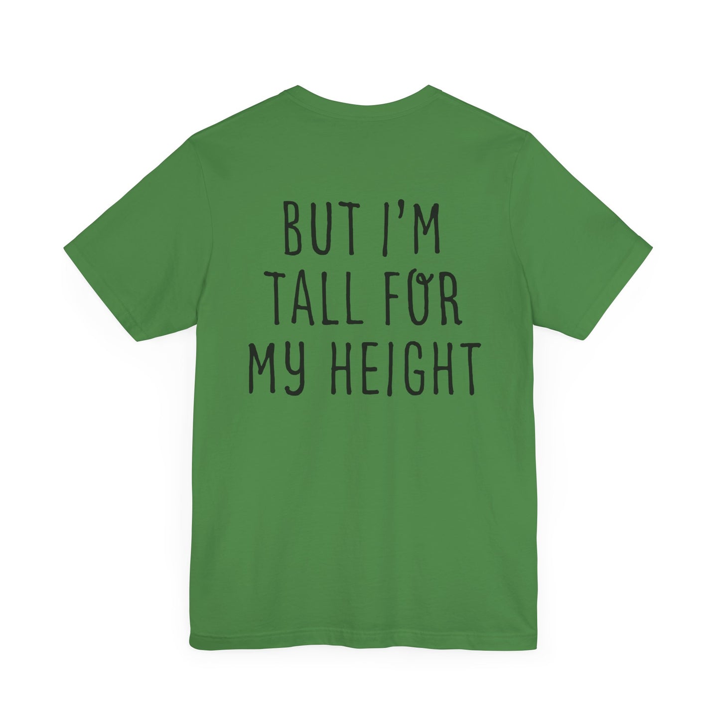 I May Be Short But I'm Tall For My Height 2 Sided Unisex T-Shirt