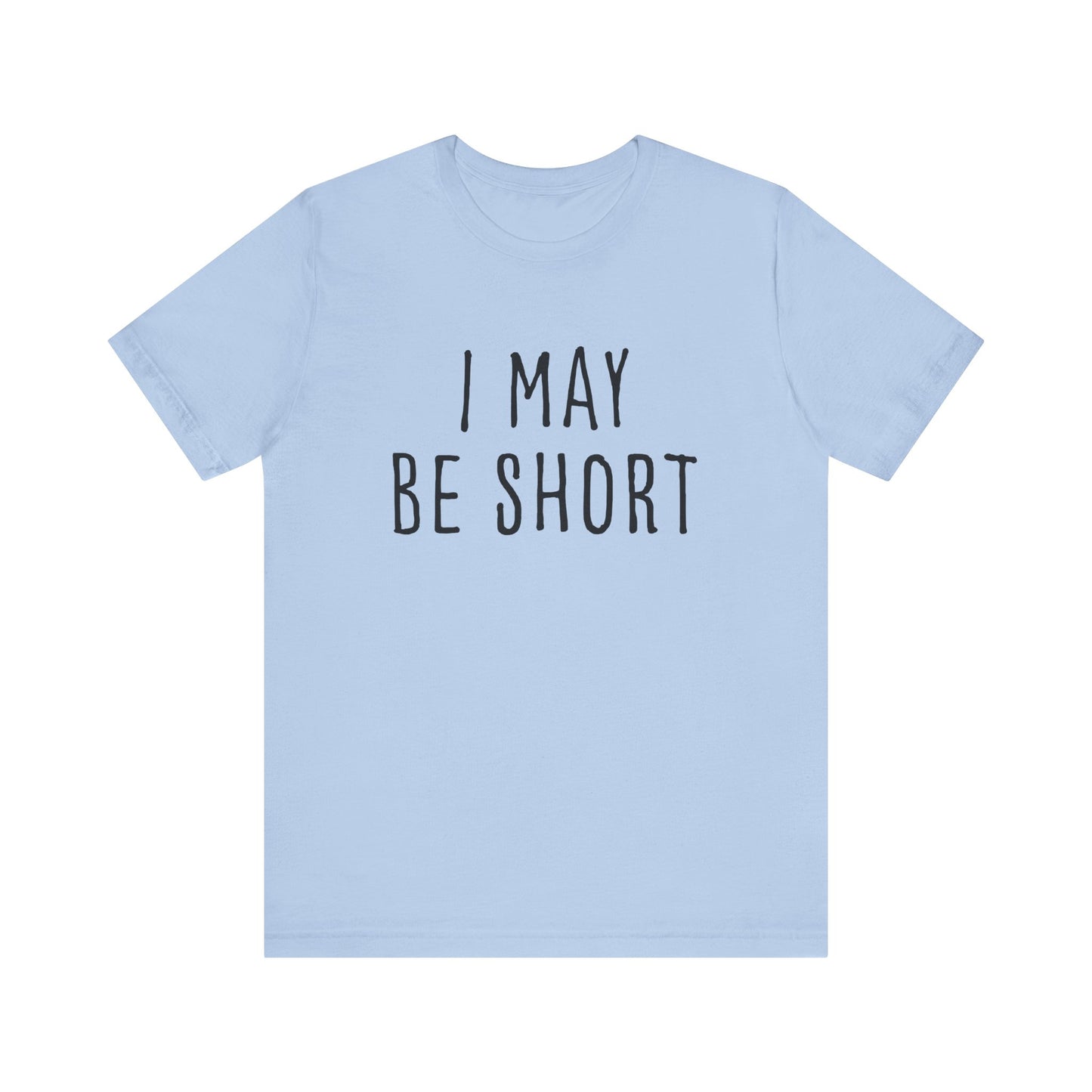 I May Be Short But I'm Tall For My Height 2 Sided Unisex T-Shirt