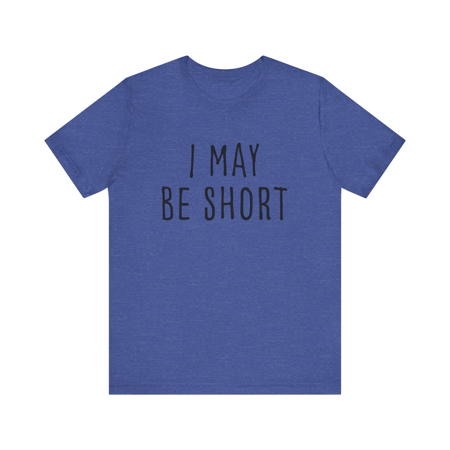 I May Be Short But I'm Tall For My Height 2 Sided Unisex T-Shirt