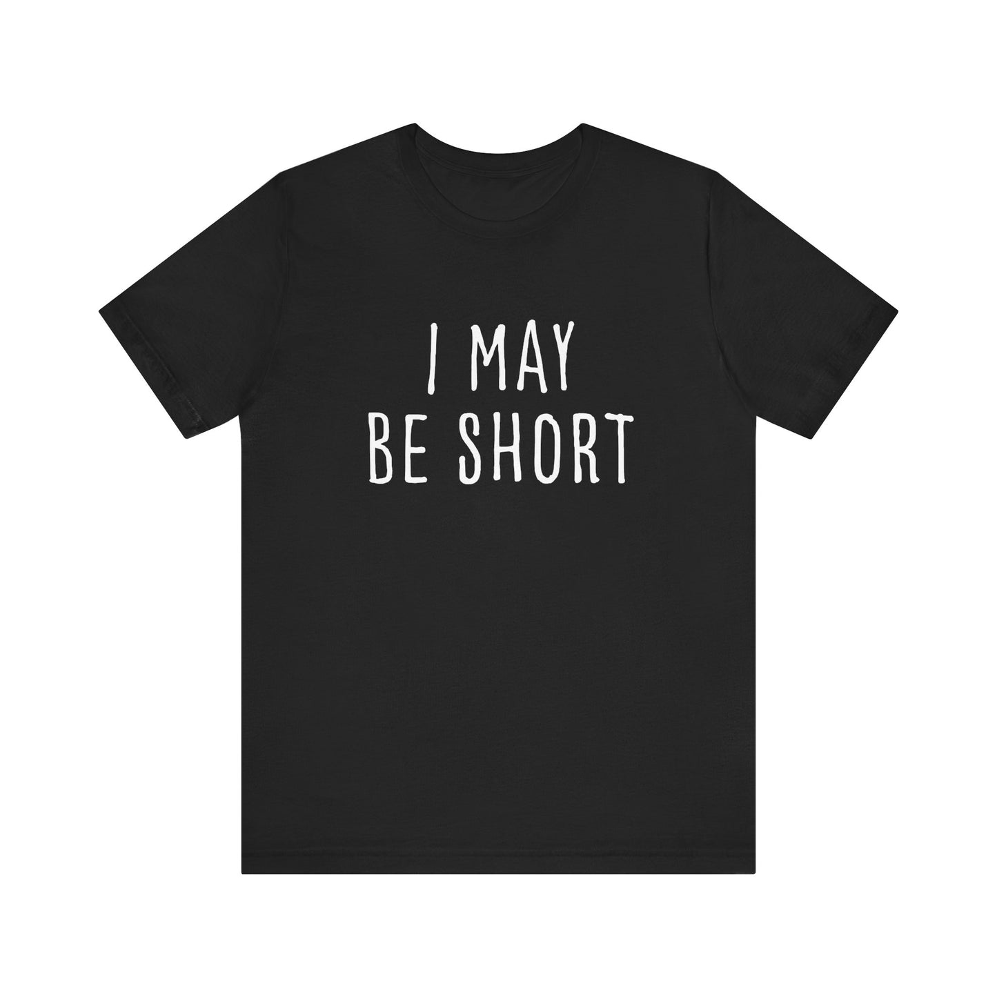 I May Be Short But I'm Tall For My Height 2 Sided Unisex T-Shirt