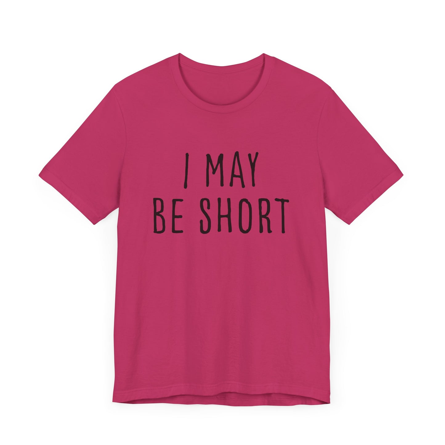 I May Be Short But I'm Tall For My Height 2 Sided Unisex T-Shirt