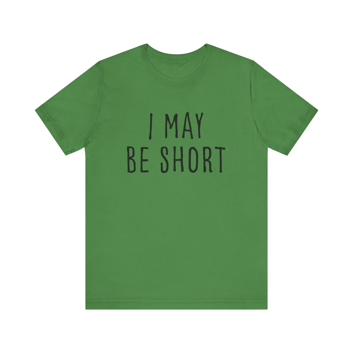 I May Be Short But I'm Tall For My Height 2 Sided Unisex T-Shirt