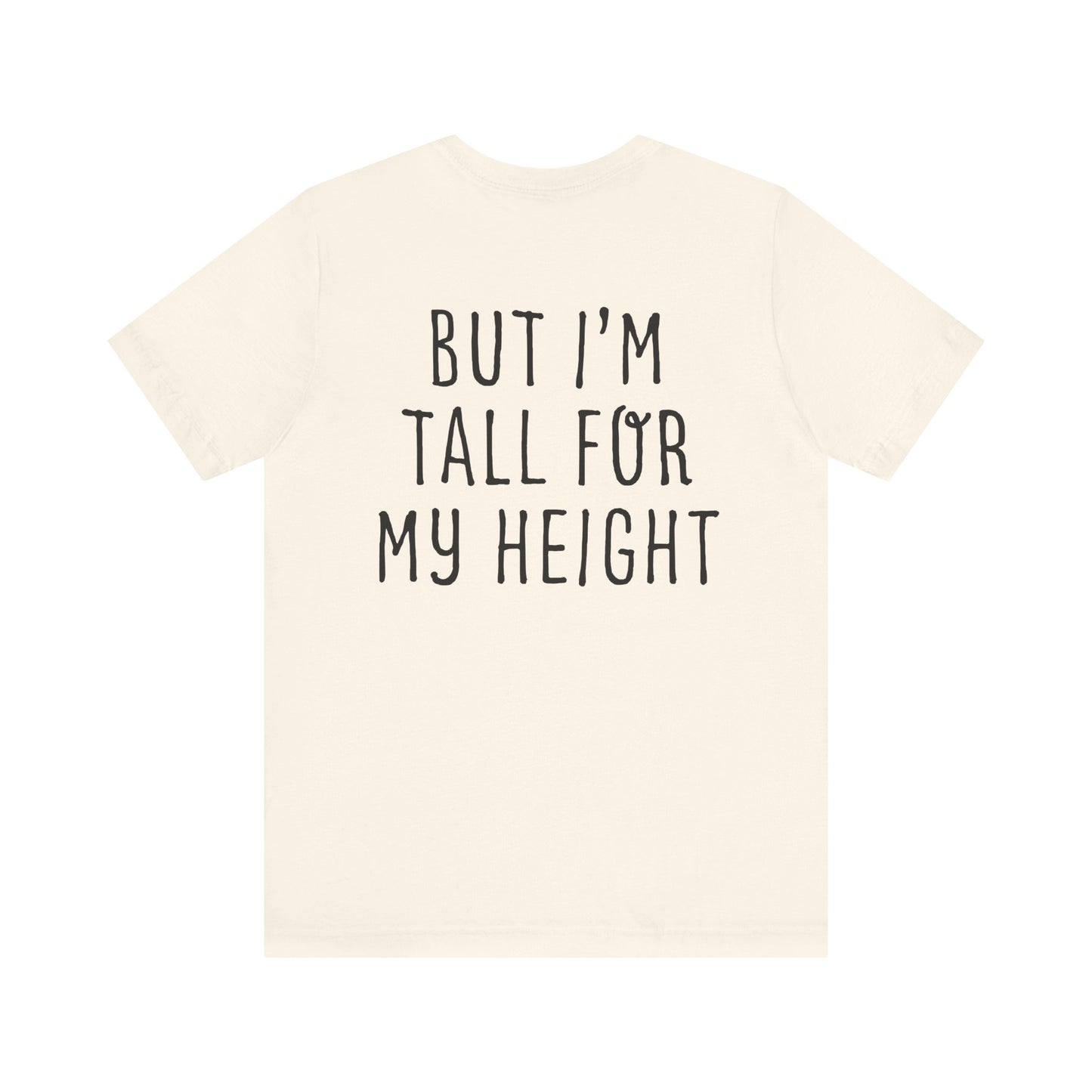 I May Be Short But I'm Tall For My Height 2 Sided Unisex T-Shirt