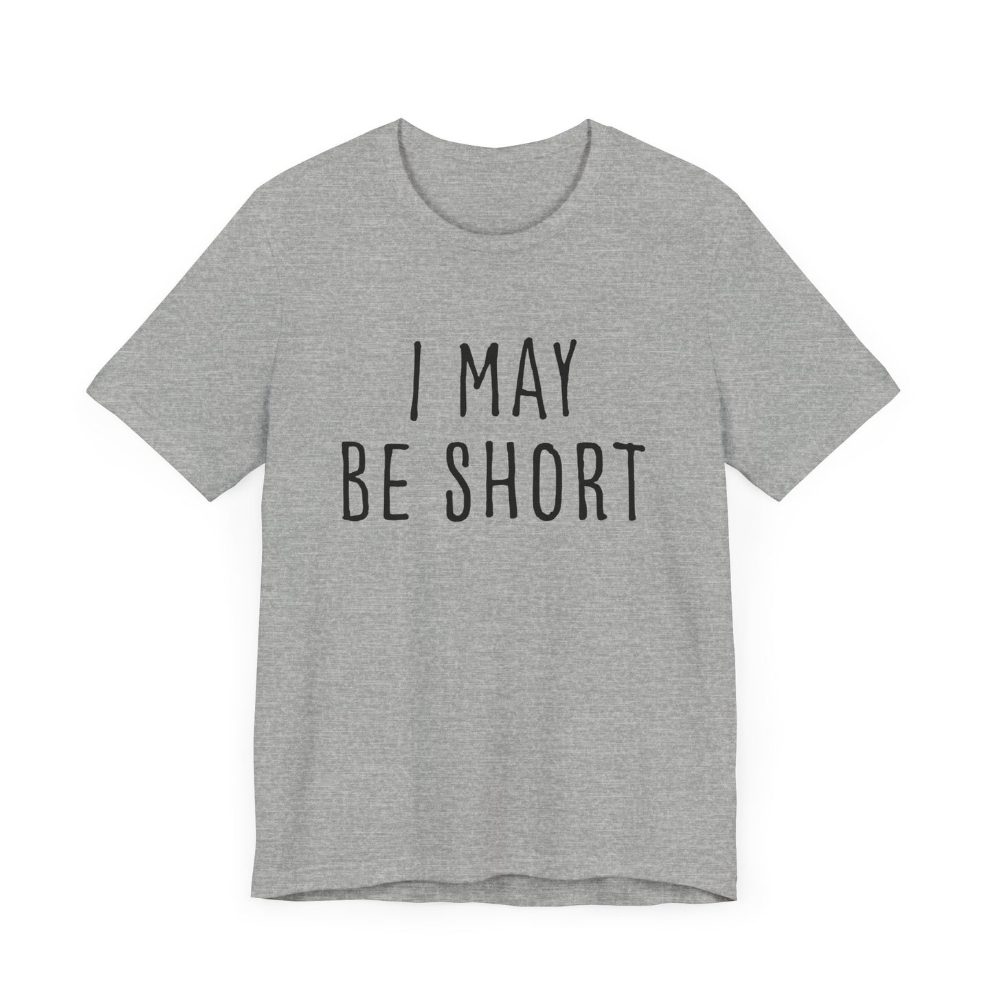 I May Be Short But I'm Tall For My Height 2 Sided Unisex T-Shirt