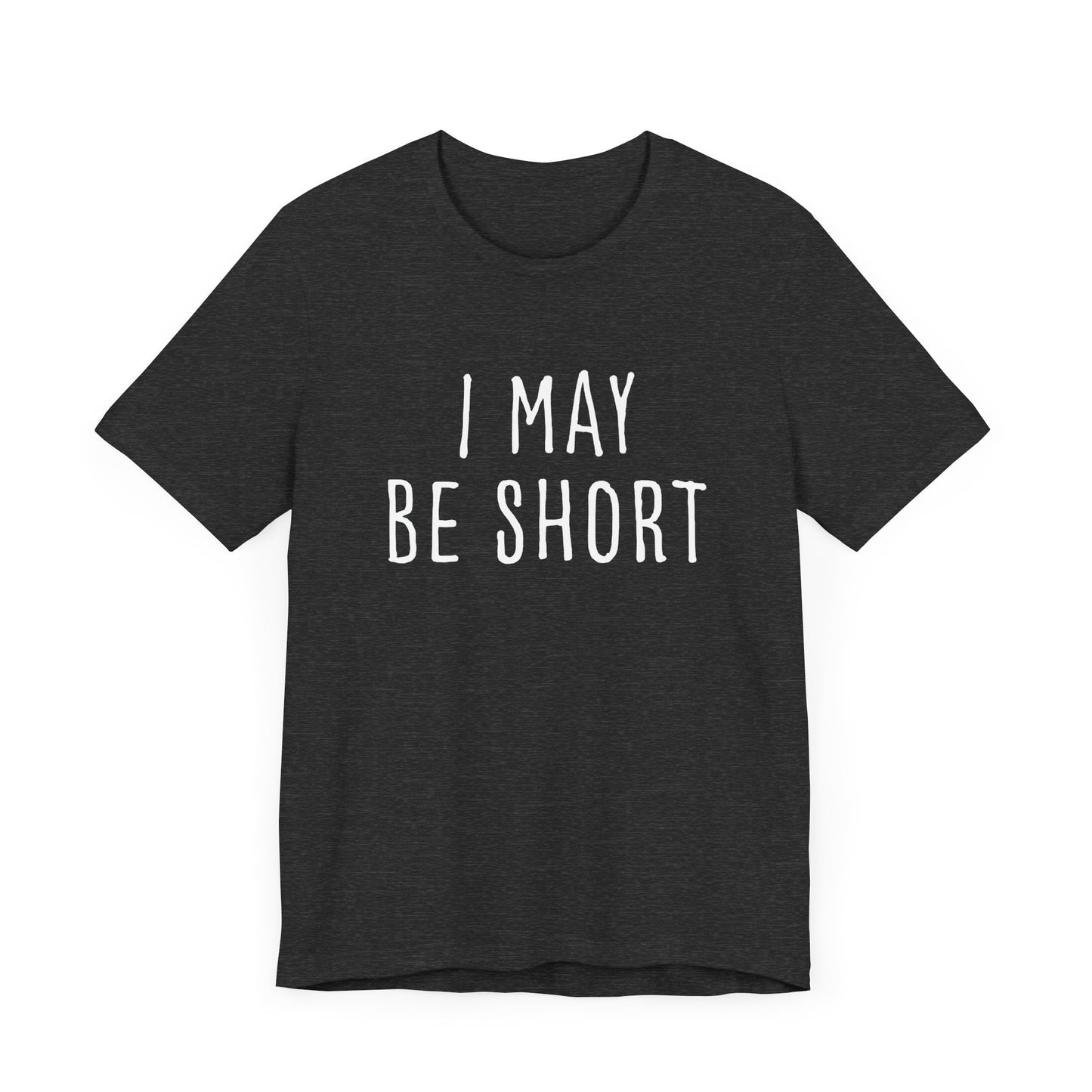 I May Be Short But I'm Tall For My Height 2 Sided Unisex T-Shirt