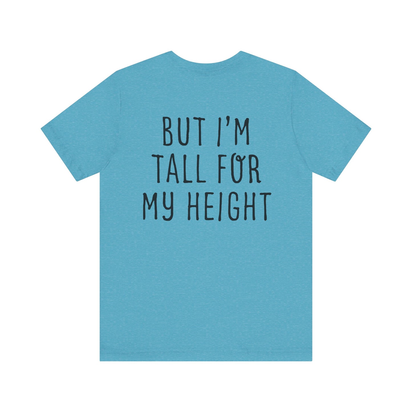 I May Be Short But I'm Tall For My Height 2 Sided Unisex T-Shirt
