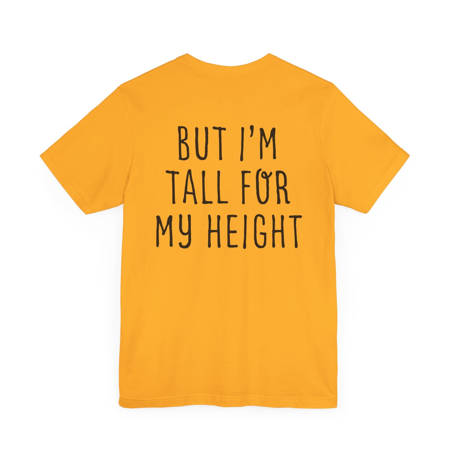 I May Be Short But I'm Tall For My Height 2 Sided Unisex T-Shirt