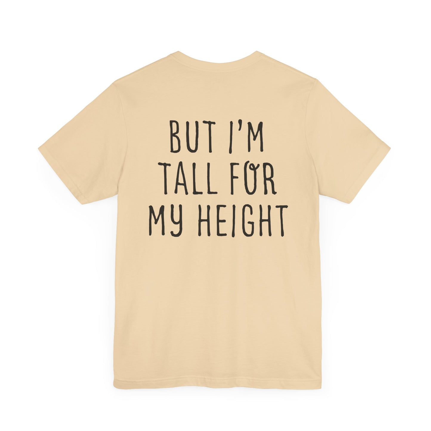 I May Be Short But I'm Tall For My Height 2 Sided Unisex T-Shirt