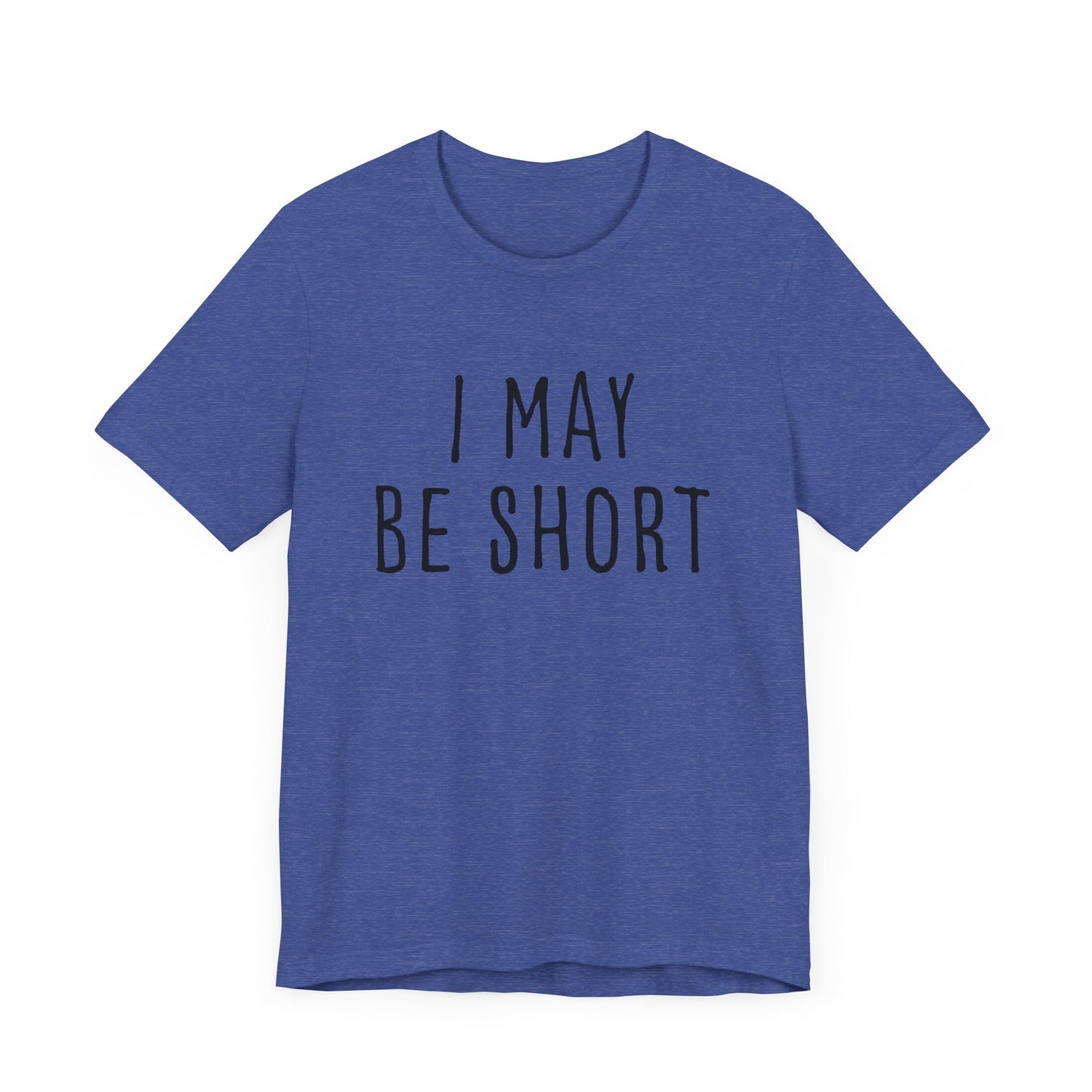 I May Be Short But I'm Tall For My Height 2 Sided Unisex T-Shirt