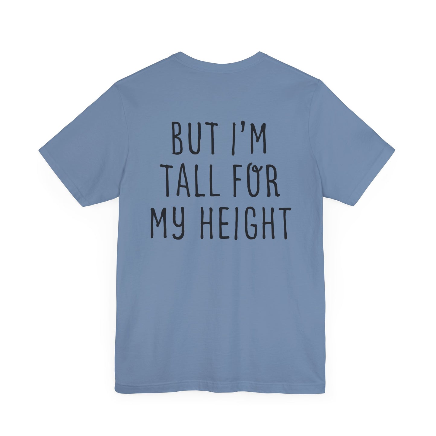 I May Be Short But I'm Tall For My Height 2 Sided Unisex T-Shirt