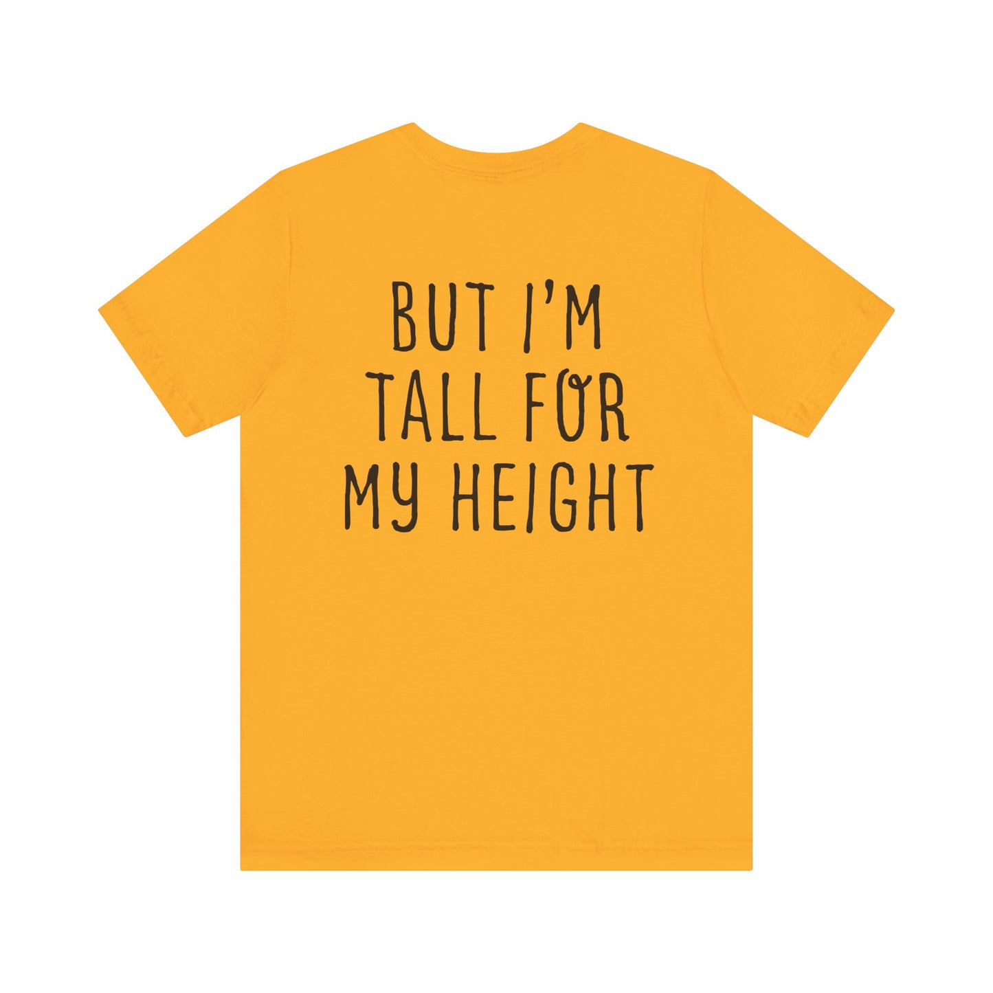 I May Be Short But I'm Tall For My Height 2 Sided Unisex T-Shirt