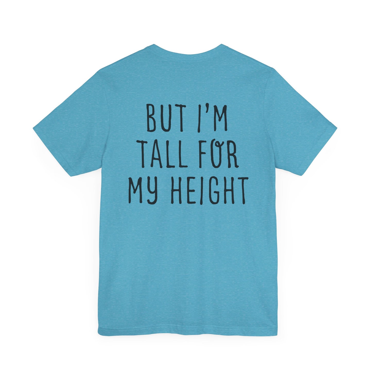 I May Be Short But I'm Tall For My Height 2 Sided Unisex T-Shirt