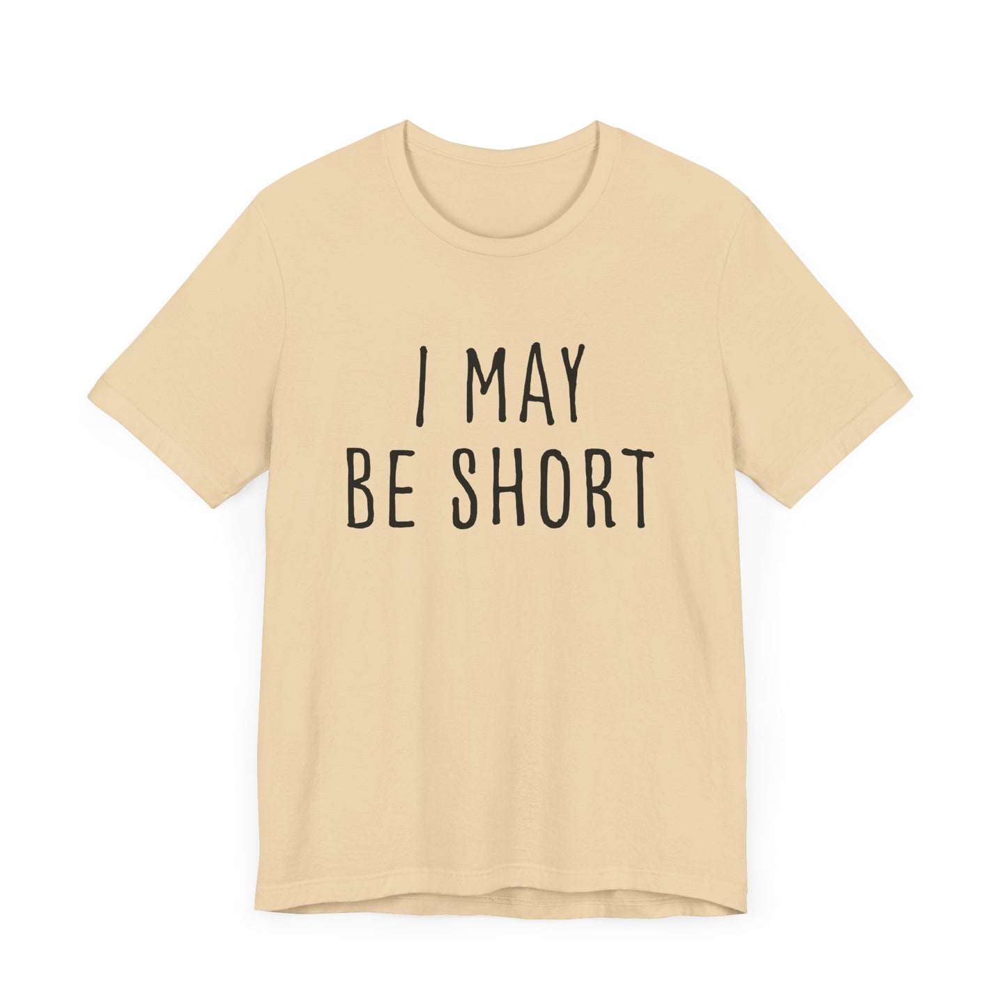 I May Be Short But I'm Tall For My Height 2 Sided Unisex T-Shirt