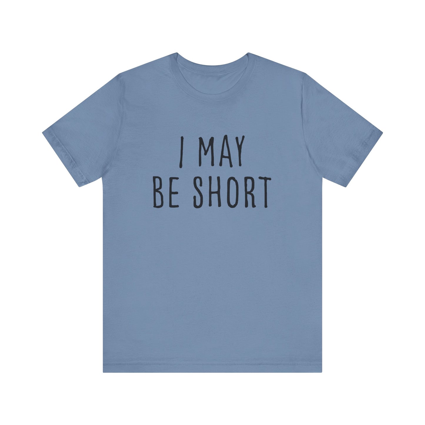 I May Be Short But I'm Tall For My Height 2 Sided Unisex T-Shirt