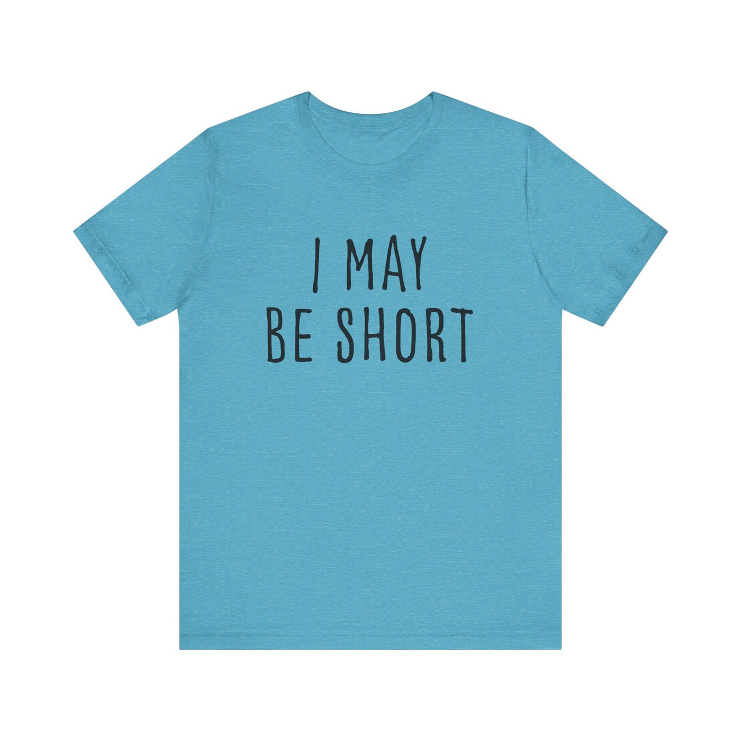 I May Be Short But I'm Tall For My Height 2 Sided Unisex T-Shirt