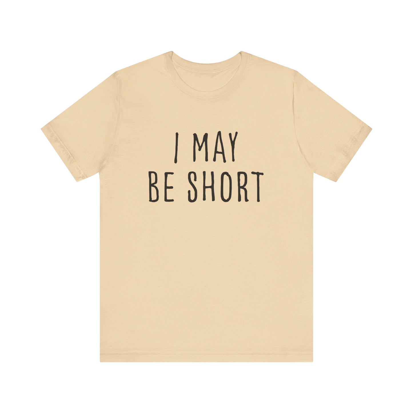 I May Be Short But I'm Tall For My Height 2 Sided Unisex T-Shirt