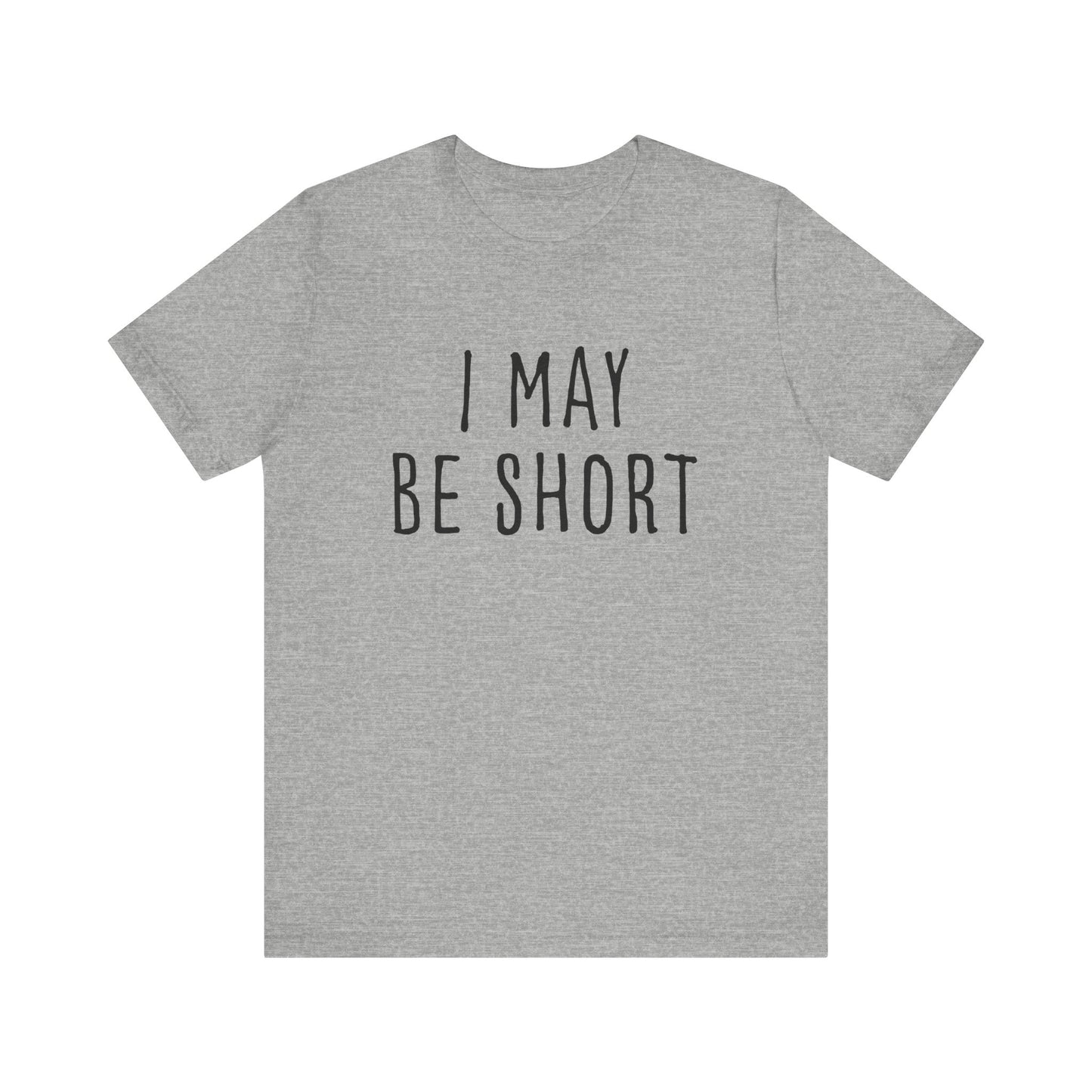 I May Be Short But I'm Tall For My Height 2 Sided Unisex T-Shirt