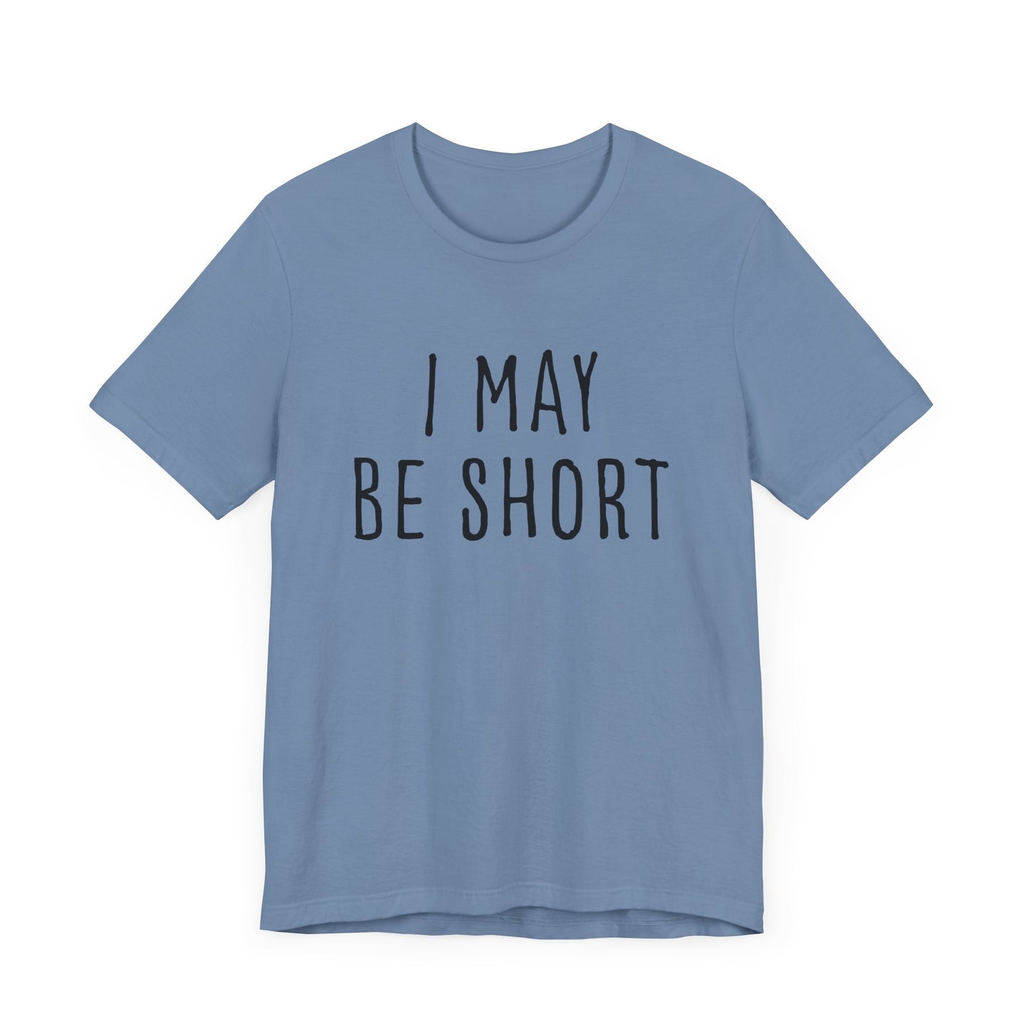 I May Be Short But I'm Tall For My Height 2 Sided Unisex T-Shirt