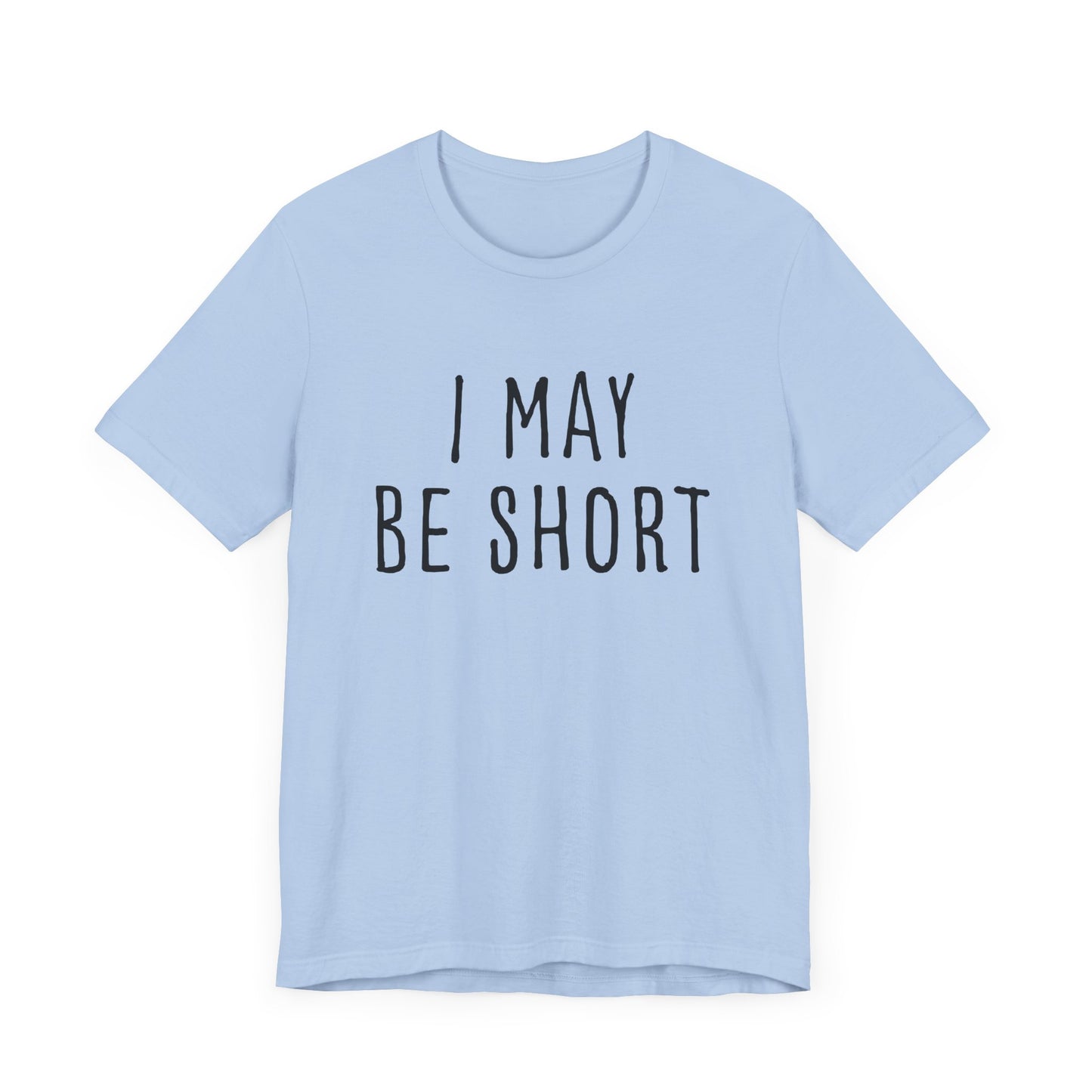 I May Be Short But I'm Tall For My Height 2 Sided Unisex T-Shirt