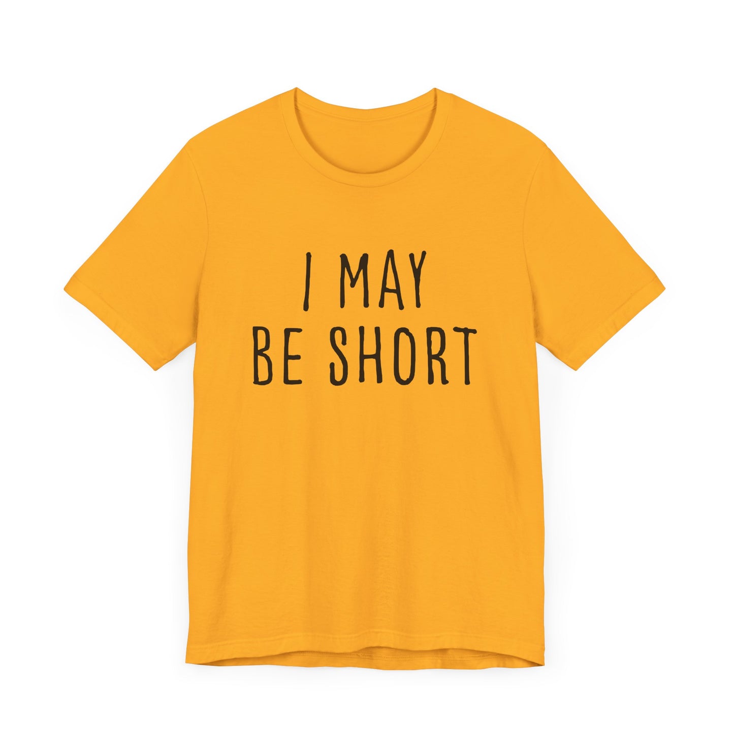 I May Be Short But I'm Tall For My Height 2 Sided Unisex T-Shirt