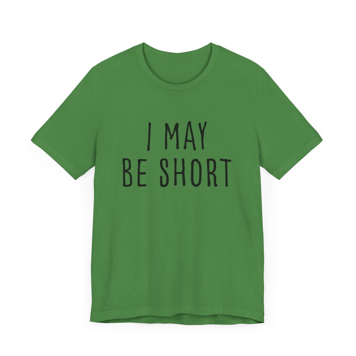 I May Be Short But I'm Tall For My Height 2 Sided Unisex T-Shirt