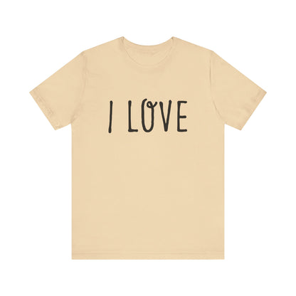 I Love Unisex T-Shirt