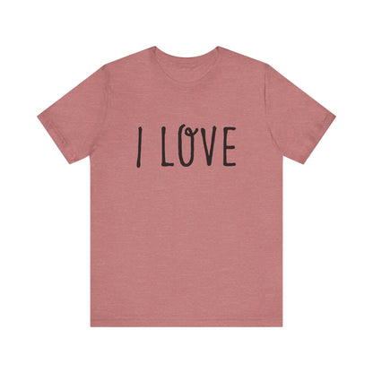 I Love Unisex T-Shirt