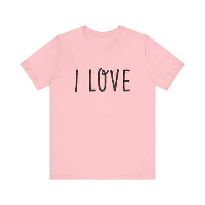 I Love Unisex T-Shirt