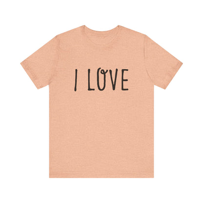 I Love Unisex T-Shirt