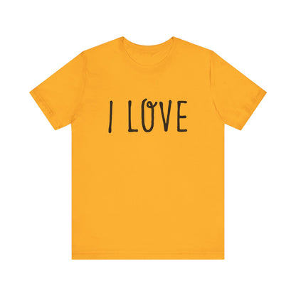 I Love Unisex T-Shirt