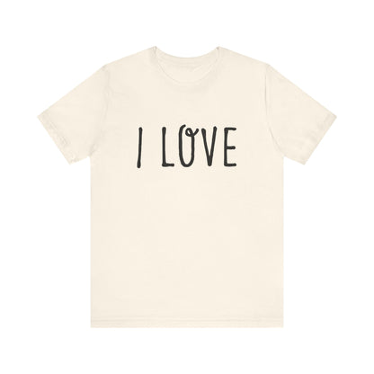 I Love Unisex T-Shirt